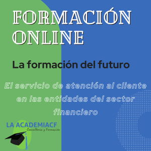 El servicio de atención al cliente en las entidades del sector financiero