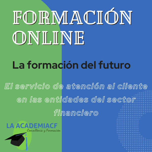 El servicio de atención al cliente en las entidades del sector financiero