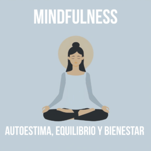 Mindfulness: Autoestima, Equilibrio y Bienestar
